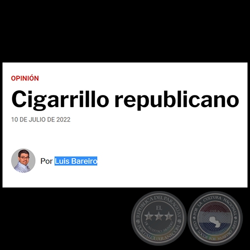 CIGARRILLO REPUBLICANO - Por LUIS BAREIRO - Domingo, 10 de Julio de 2022